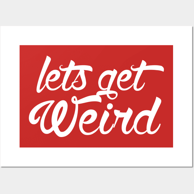 Lets get Weird Wall Art by Lukish